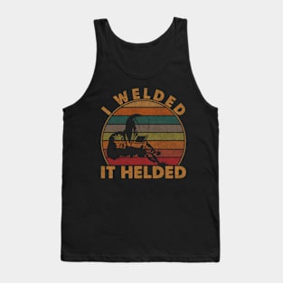 Funny Welder I Welded It Helded Welding Quotes Tank Top